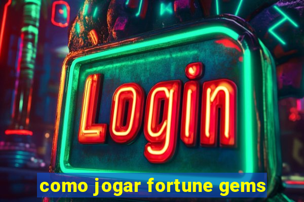 como jogar fortune gems